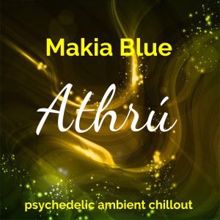 Makia Blue: Athrú: Psychedelic Ambient Chillout