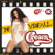 Cream: Te vreau