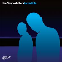 The Shapeshifters: Incredible