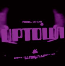 Primal Scream: Uptown