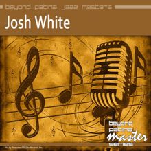 Josh White: Beyond Patina Jazz Masters: Josh White