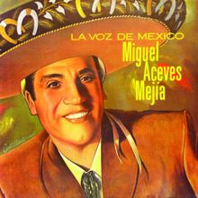 Miguel Aceves Mejía: La Voz de México