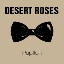 Desert Roses: Papillon