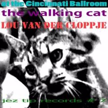 Lou van der Cloppje: The Walking Cat - At the Cincinnati Ballroom