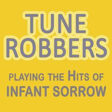 Tune Robbers: Tune Robbers Playing the Hits of Infant Sorrow