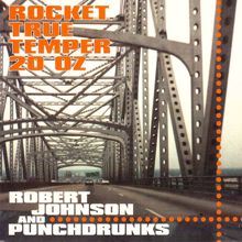 Robert Johnson and Punchdrunks: Rocket True Temper 20 Oz