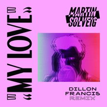 Martin Solveig: My Love (Dillon Francis Remix)