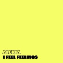 Alexia: I Feel Feelings