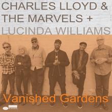 Charles Lloyd & The Marvels, Lucinda Williams: Vanished Gardens