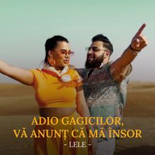 Lele: Adio gagicilor, vă anunț că mă însor