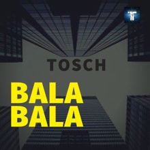 Tosch: Bala Bala