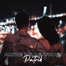 Patrik: Altre Mille Volte