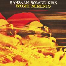 Rahsaan Roland Kirk: Bright Moments