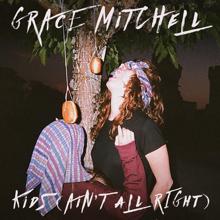 Grace Mitchell: Kids (Ain't All Right)