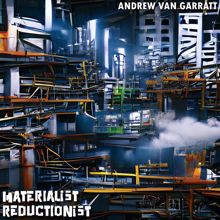 Andrew Van Garratt: Materialist Reductionist