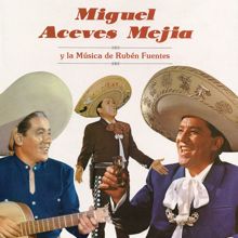 Miguel Aceves Mejía: Miguel Aceves Mejía y la Música de Rubén Fuentes