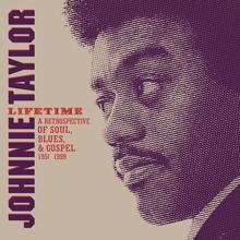 Johnnie Taylor: Lifetime: A Retrospective Of Soul, Blues And Gospel, 1956-1999