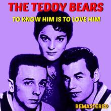 The Teddy Bears: To Know Him Is to Love Him (Remastered)