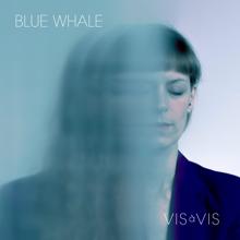 Vis à Vis: Blue Whale