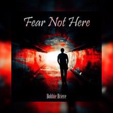 Bobbi Briere: Fear Not Here