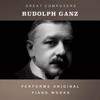 Rudolph Ganz: Rudolph Ganz Performs Original Piano Works