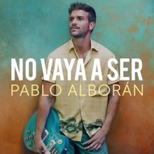 Pablo Alborán: No vaya a ser