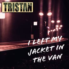 Tristan: I Left My Jacket in the Van