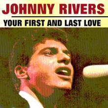 Johnny Rivers: Your First and Last Love