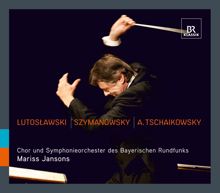 Mariss Jansons: Lutoslawski - Szymanowski - A. Tschaikowsky