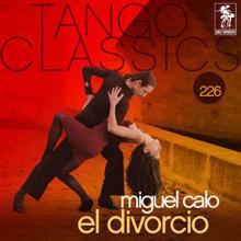 Miguel Calo: Tango Classics 226: El divorcio