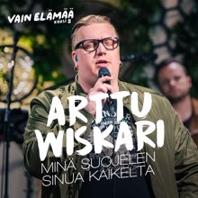 Arttu Wiskari: Minä suojelen sinua kaikelta (Vain elämää kausi 8)