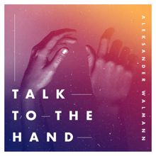 Aleksander Walmann: Talk To The Hand