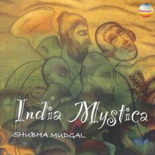 Shubha Mudgal: India Mystica: Nirgun Bani (Songs of The Indian Mystics - Raidas, Yaari Sahab, Amir Khusrau & Kabir)