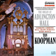 Ton Koopman: Organ Recital: Koopman, Ton - Bull, J. / Tomkins, T. / Gibbons, O. / Purcell, H. / Blow, J. / Byrd, W. / Boyce, W. (The Organ at Adlington Hall)