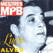 Lucio Alves: Mestres da MPB