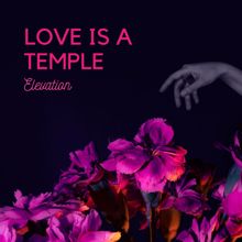 Elevation: Love Is a Temple