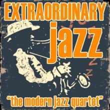 The Modern Jazz Quartet: Extraordinary Jazz