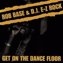 Rob Base & DJ EZ Rock: Get On the Dance Floor