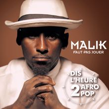 Malik: Faut pas jouer (Dis l'heure 2 Afro Pop)