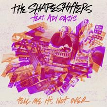 The Shapeshifters: Tell Me It's Not Over (feat. Adi Oasis)