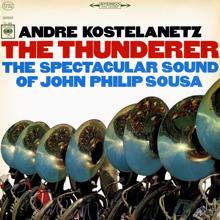 André Kostelanetz: The Thunderer: The Spectacular Sound of John Philip Sousa