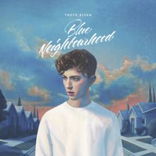 Troye Sivan: Blue Neighbourhood