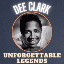 Dee Clark: Unforgettable Ledgends