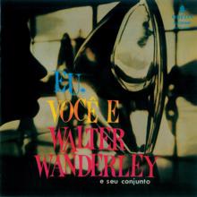 Walter Wanderley: Eu, Você E Walter Wanderley