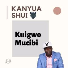 Kanyua Shui: Kuigwo Mucibi