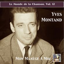 Yves Montand: Le monde de la chanson, Vol. 12: Yves Montand – Mon manège à moi (Remastered 2015)