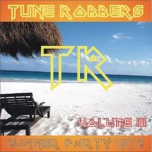 Tune Robbers: Summer Party Hits performed by Tune Robbers, Volume 3