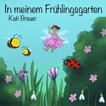 Kati Breuer: In meinem Frühlingsgarten (20 Lieder für Krippe, Kita und Familie für die Frühlingszeit)