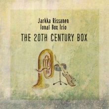 Jarkka Rissanen Tonal Box Trio: The 20th Century Box