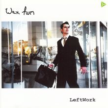 Wax Hum: Left Work